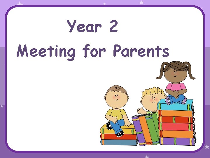 Year 2 Meeting for Parents 