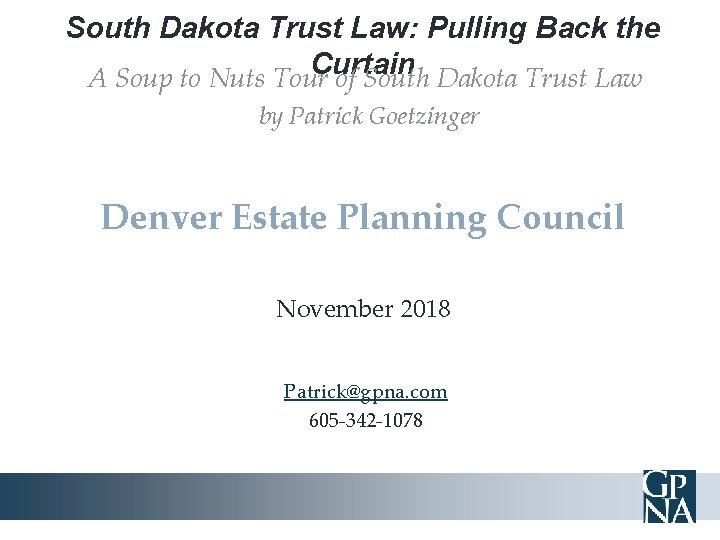 South Dakota Trust Law: Pulling Back the Curtain A Soup to Nuts Tour of