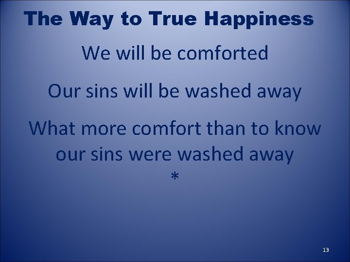 The Way to True Happiness We will be comforted Our sins will be washed