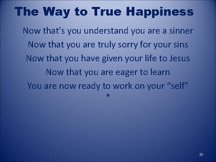 The Way to True Happiness Now that’s you understand you are a sinner Now