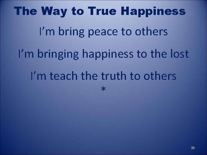 The Way to True Happiness I’m bring peace to others I’m bringing happiness to