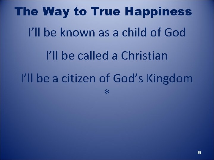 The Way to True Happiness I’ll be known as a child of God I’ll