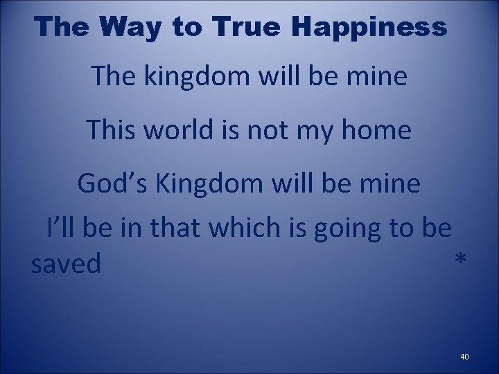 The Way to True Happiness The kingdom will be mine This world is not