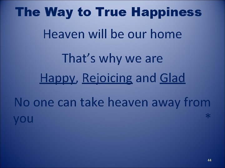 The Way to True Happiness Heaven will be our home That’s why we are