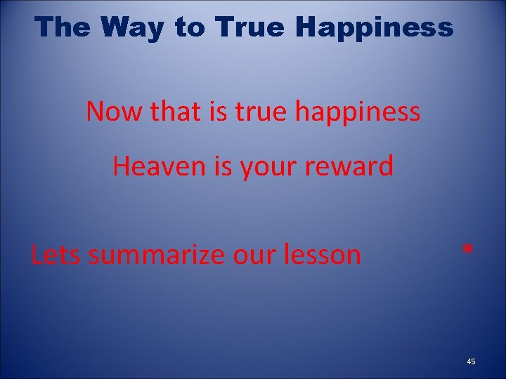 The Way to True Happiness Now that is true happiness Heaven is your reward