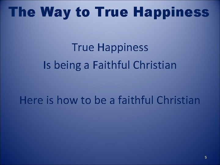 The Way to True Happiness Is being a Faithful Christian Here is how to