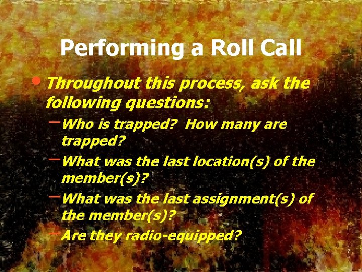 Performing a Roll Call • Throughout this process, ask the following questions: –Who is