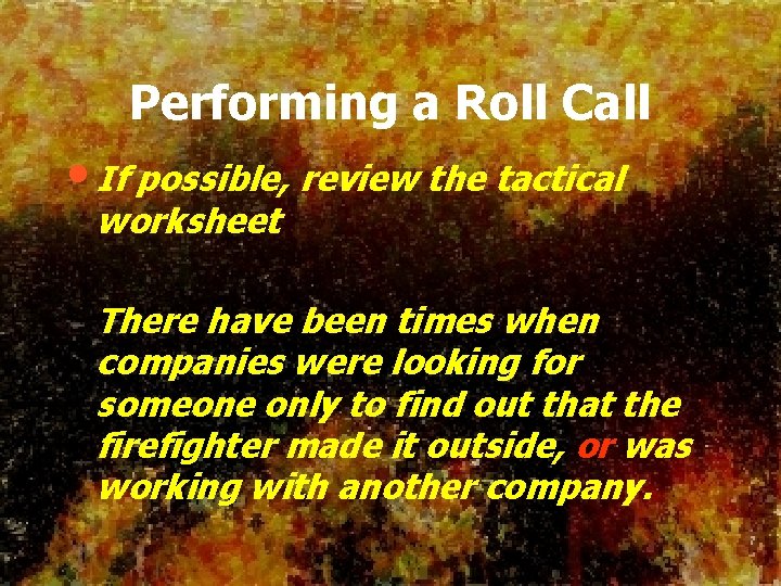 Performing a Roll Call • If possible, review the tactical worksheet There have been