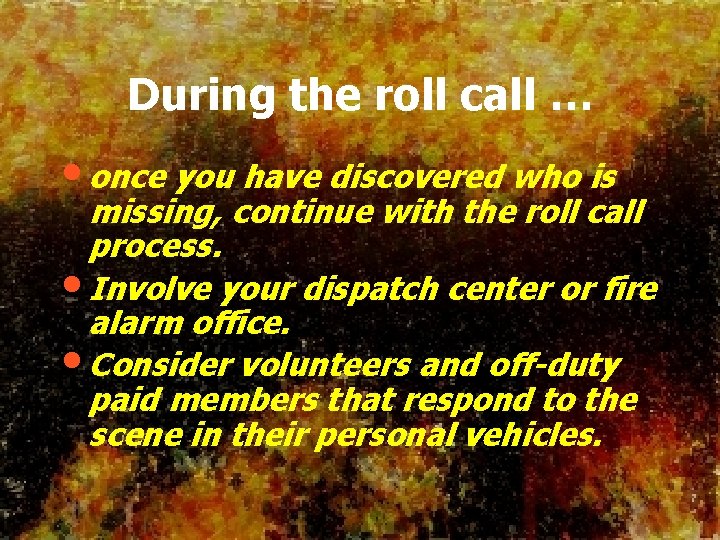 During the roll call … • once you have discovered who is missing, continue
