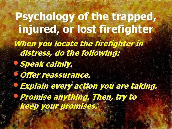 Psychology of the trapped, injured, or lost firefighter When you locate the firefighter in