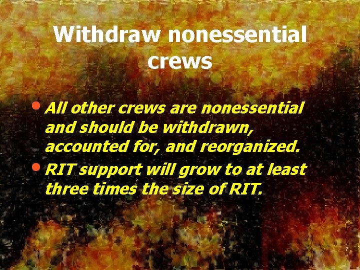 Withdraw nonessential crews • All other crews are nonessential and should be withdrawn, accounted