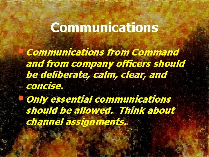 Communications • Communications from Command from company officers should be deliberate, calm, clear, and