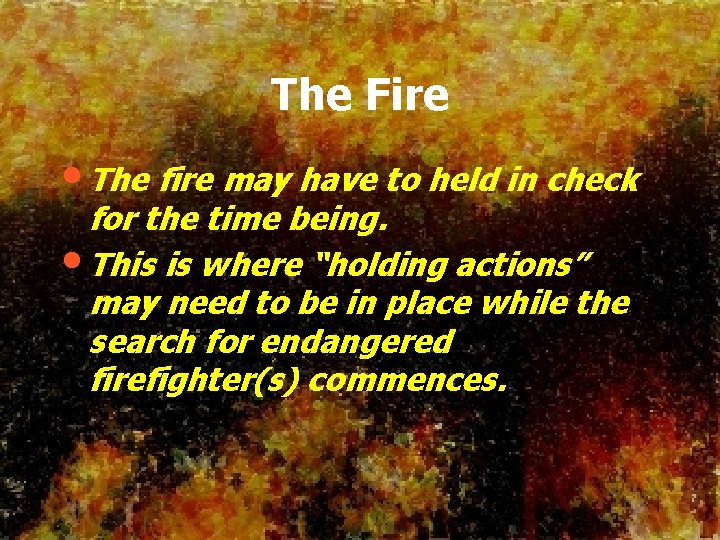 The Fire • The fire may have to held in check for the time