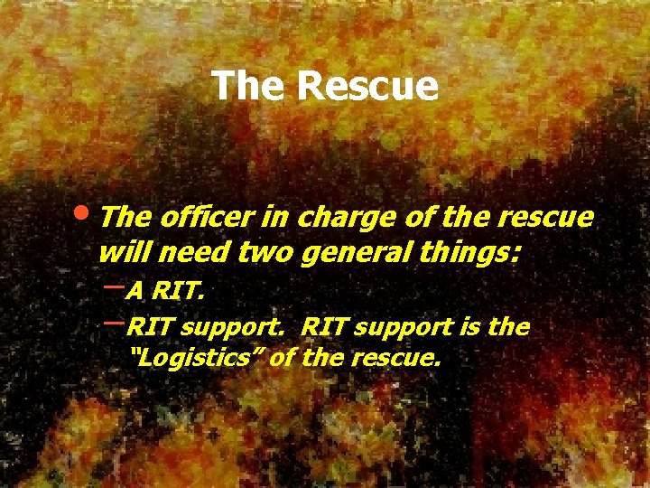 The Rescue • The officer in charge of the rescue will need two general