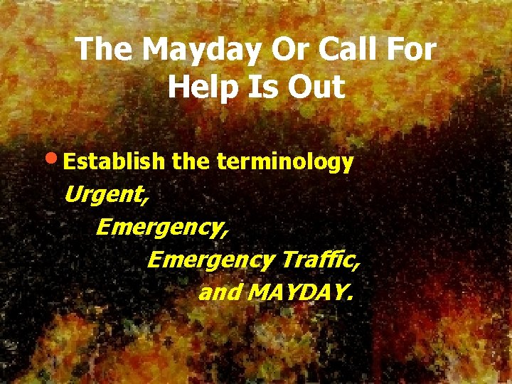 The Mayday Or Call For Help Is Out • Establish the terminology Urgent, Emergency
