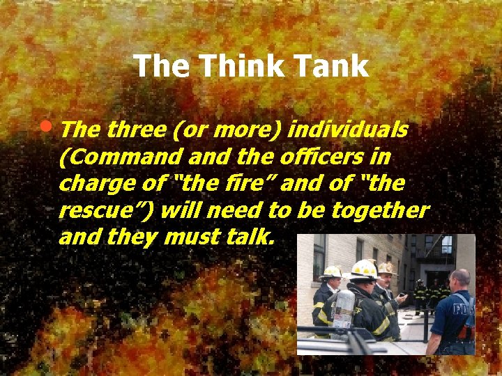 The Think Tank • The three (or more) individuals (Command the officers in charge