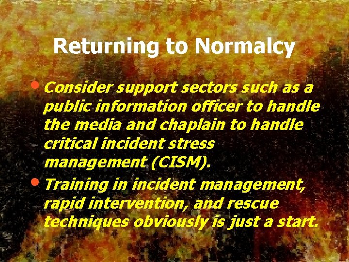 Returning to Normalcy • Consider support sectors such as a public information officer to