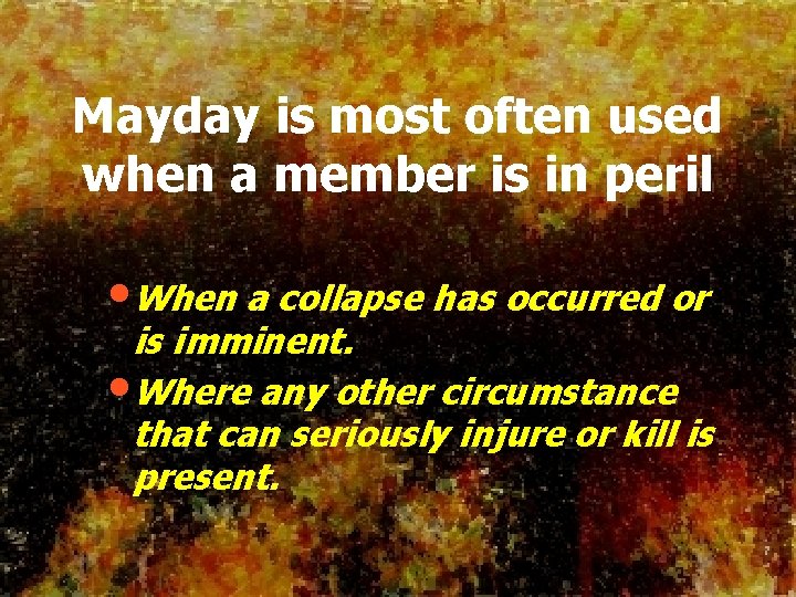 Mayday is most often used when a member is in peril • When a