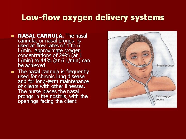 Low-flow oxygen delivery systems NASAL CANNULA. The nasal cannula, or nasal prongs, is used