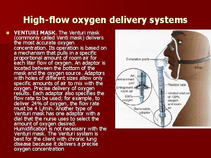 High-flow oxygen delivery systems n VENTURI MASK. The Venturi mask (commonly called Venti mask)