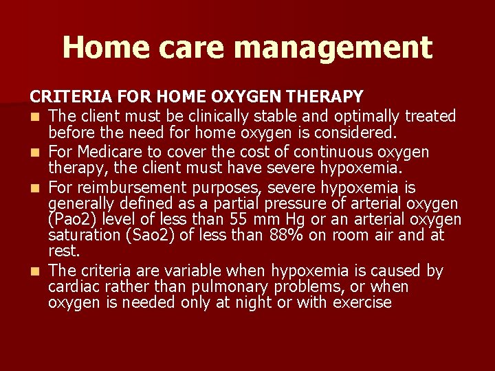 Home care management CRITERIA FOR HOME OXYGEN THERAPY n The client must be clinically