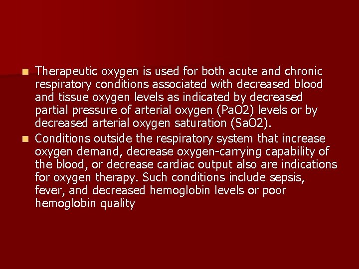 Therapeutic oxygen is used for both acute and chronic respiratory conditions associated with decreased