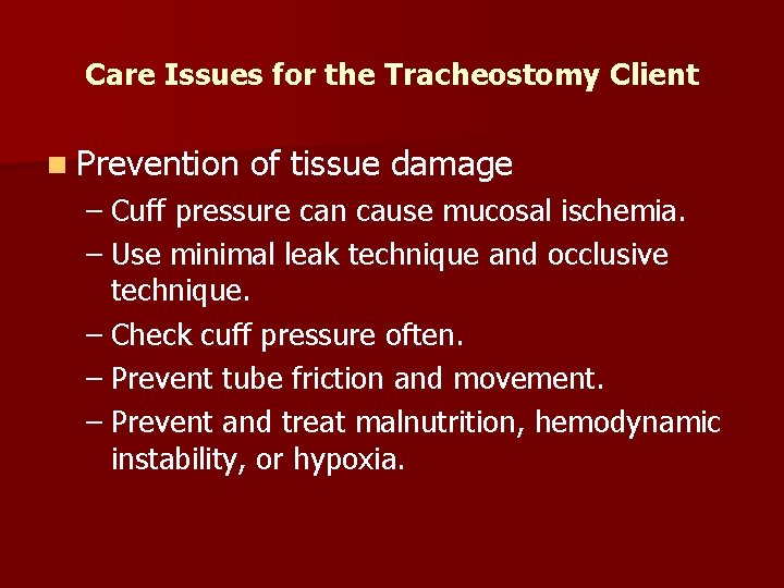 Care Issues for the Tracheostomy Client n Prevention of tissue damage – Cuff pressure