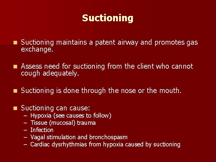 Suctioning n Suctioning maintains a patent airway and promotes gas exchange. n Assess need