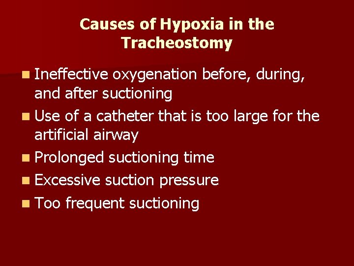 Causes of Hypoxia in the Tracheostomy n Ineffective oxygenation before, during, and after suctioning