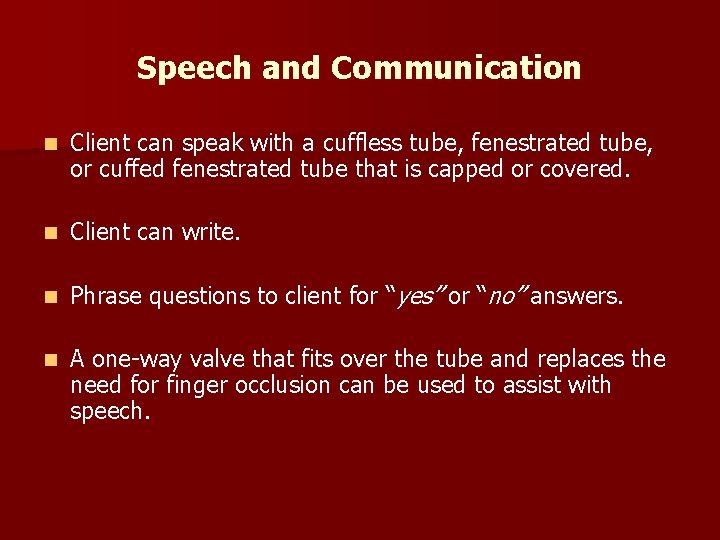 Speech and Communication n Client can speak with a cuffless tube, fenestrated tube, or