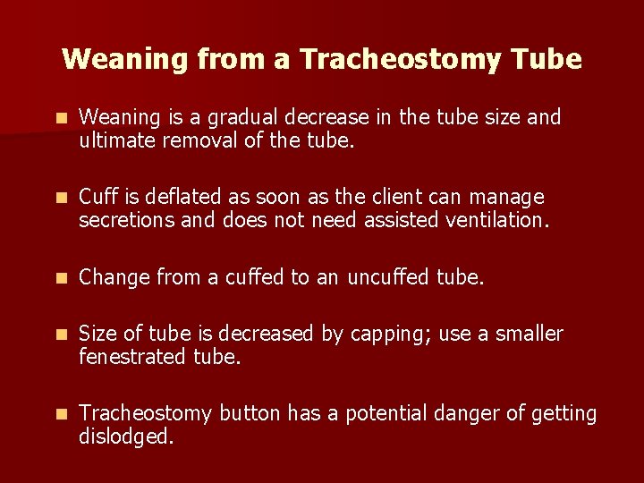 Weaning from a Tracheostomy Tube n Weaning is a gradual decrease in the tube