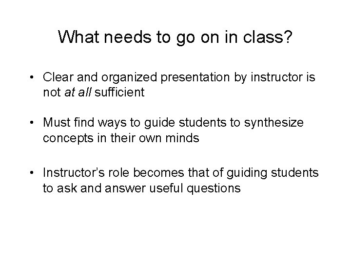 What needs to go on in class? • Clear and organized presentation by instructor