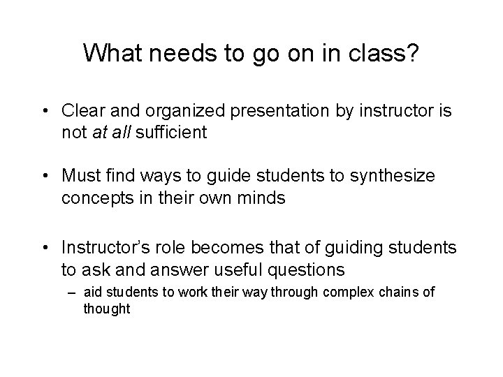 What needs to go on in class? • Clear and organized presentation by instructor