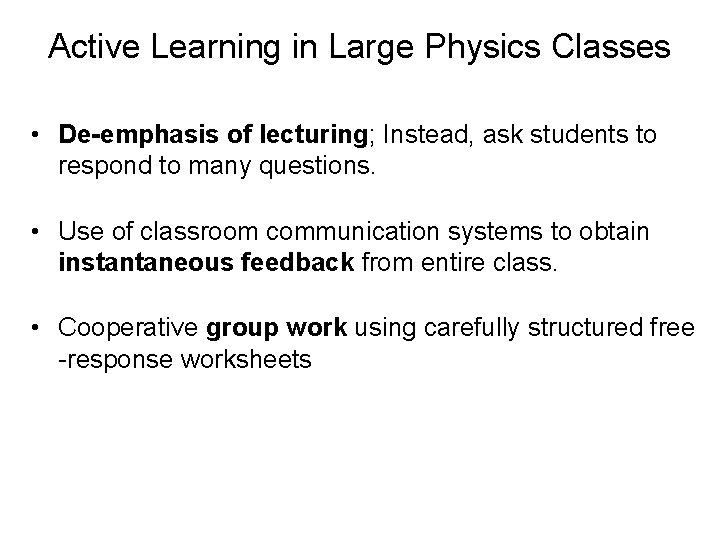 Active Learning in Large Physics Classes • De-emphasis of lecturing; Instead, ask students to