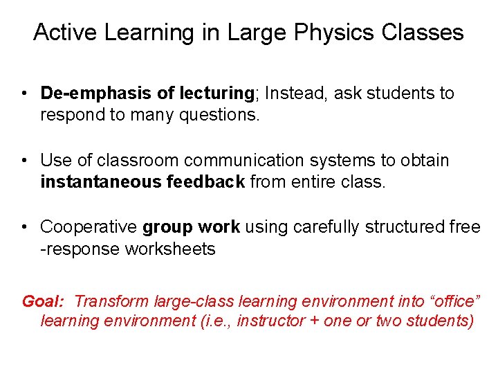 Active Learning in Large Physics Classes • De-emphasis of lecturing; Instead, ask students to