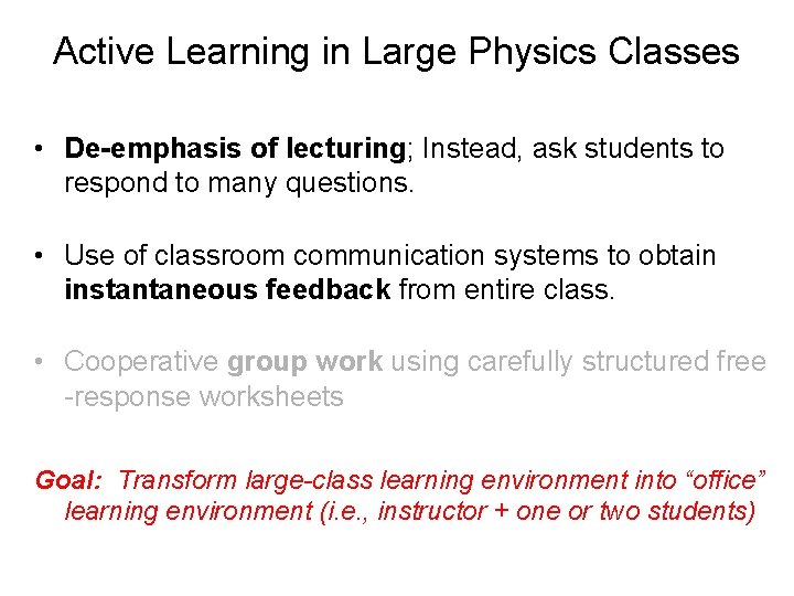 Active Learning in Large Physics Classes • De-emphasis of lecturing; Instead, ask students to