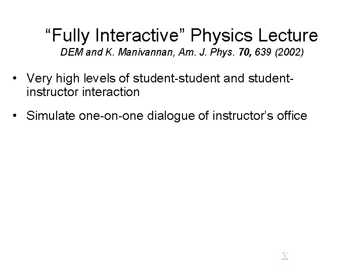 “Fully Interactive” Physics Lecture DEM and K. Manivannan, Am. J. Phys. 70, 639 (2002)