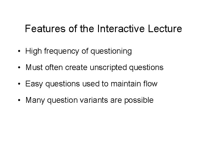 Features of the Interactive Lecture • High frequency of questioning • Must often create