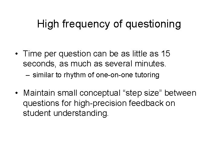 High frequency of questioning • Time per question can be as little as 15