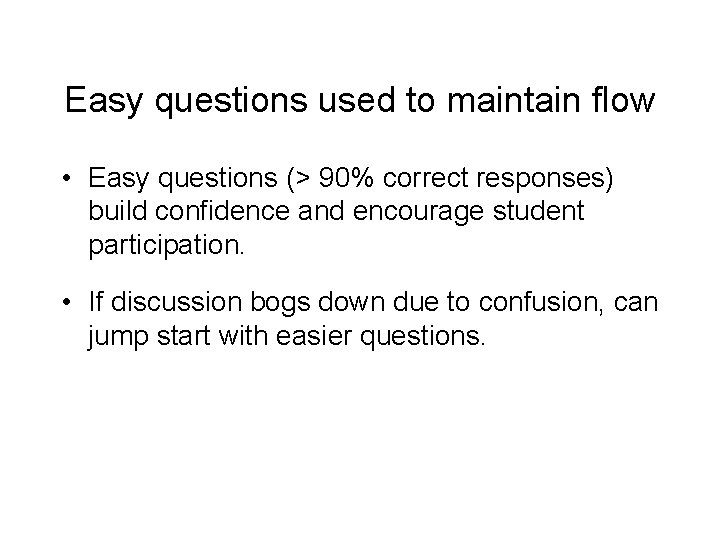Easy questions used to maintain flow • Easy questions (> 90% correct responses) build