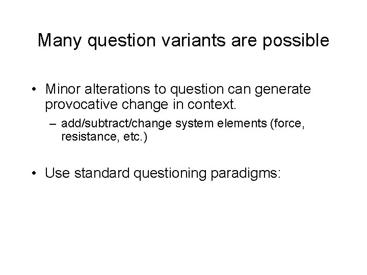 Many question variants are possible • Minor alterations to question can generate provocative change
