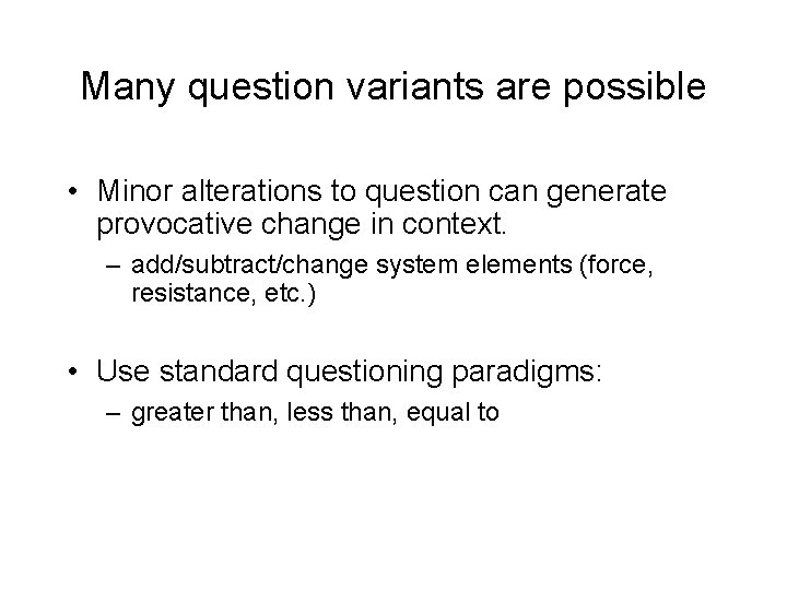 Many question variants are possible • Minor alterations to question can generate provocative change