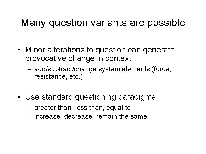 Many question variants are possible • Minor alterations to question can generate provocative change