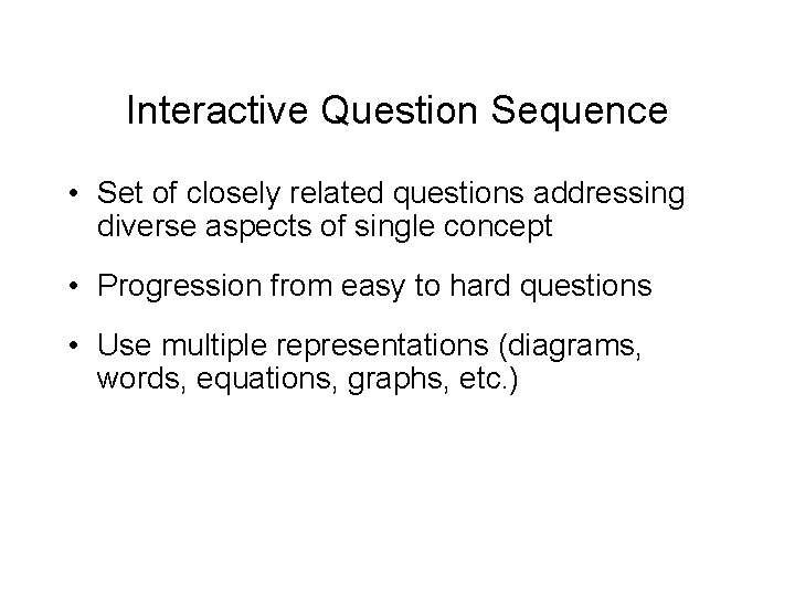 Interactive Question Sequence • Set of closely related questions addressing diverse aspects of single