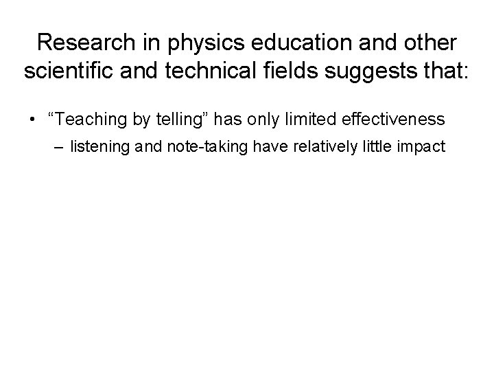 Research in physics education and other scientific and technical fields suggests that: • “Teaching