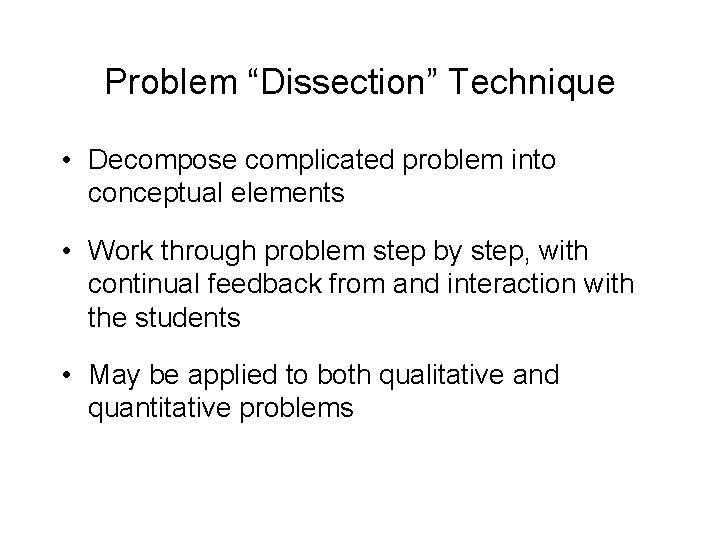Problem “Dissection” Technique • Decompose complicated problem into conceptual elements • Work through problem