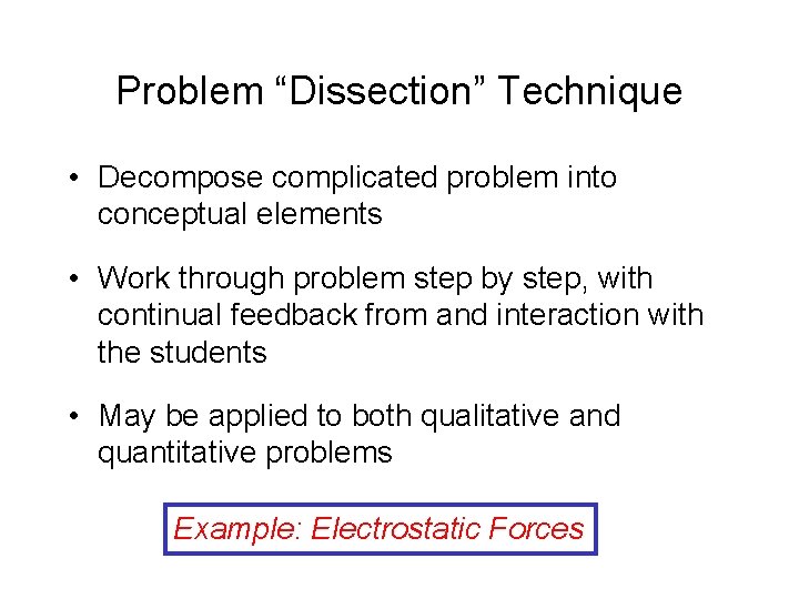Problem “Dissection” Technique • Decompose complicated problem into conceptual elements • Work through problem