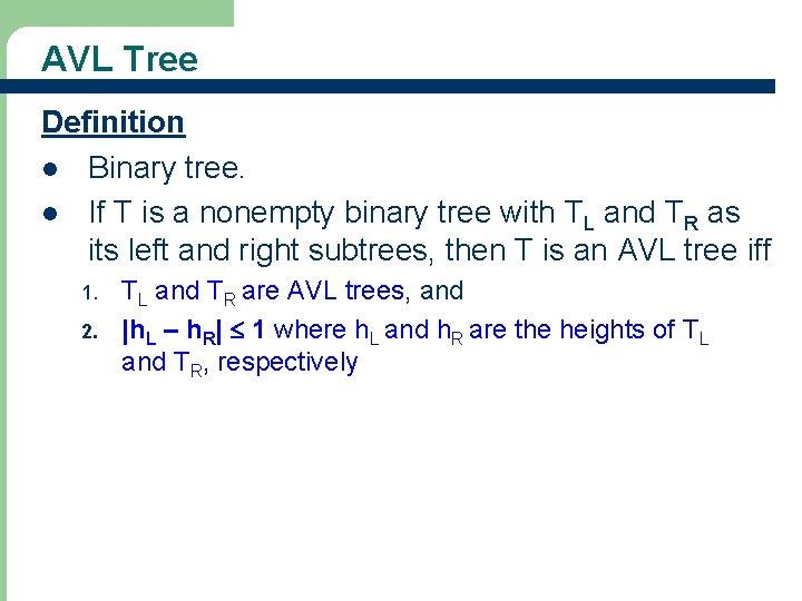 AVL Tree Definition l Binary tree. l If T is a nonempty binary tree