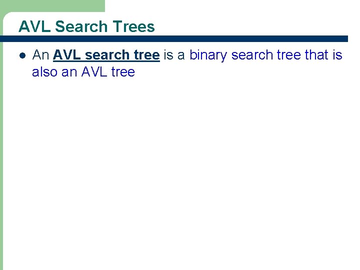 AVL Search Trees l An AVL search tree is a binary search tree that