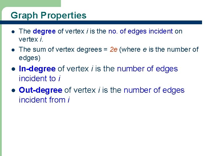 Graph Properties l l The degree of vertex i is the no. of edges